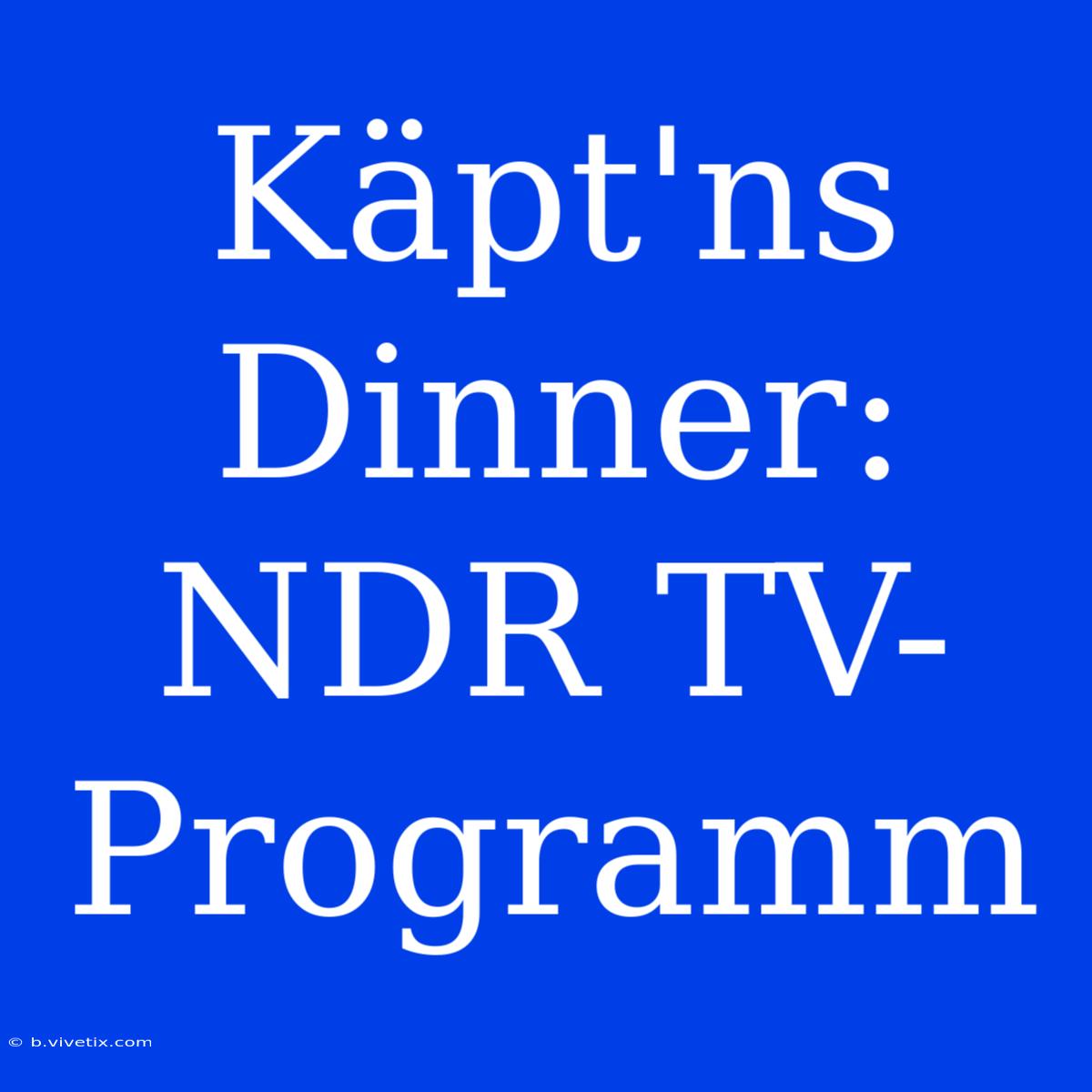 Käpt'ns Dinner: NDR TV-Programm