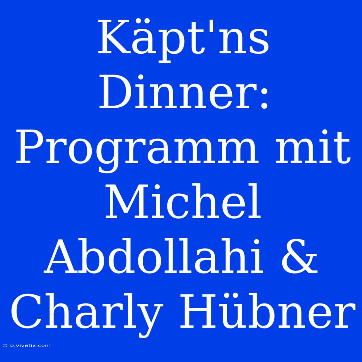 Käpt'ns Dinner: Programm Mit Michel Abdollahi & Charly Hübner