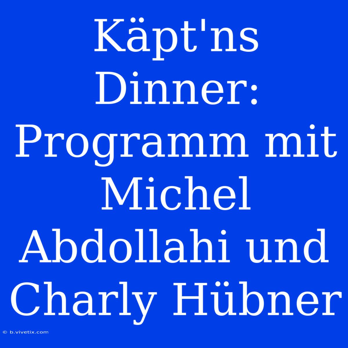 Käpt'ns Dinner: Programm Mit Michel Abdollahi Und Charly Hübner