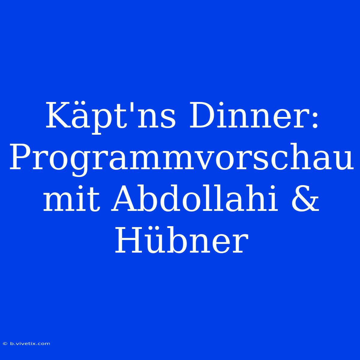 Käpt'ns Dinner: Programmvorschau Mit Abdollahi & Hübner