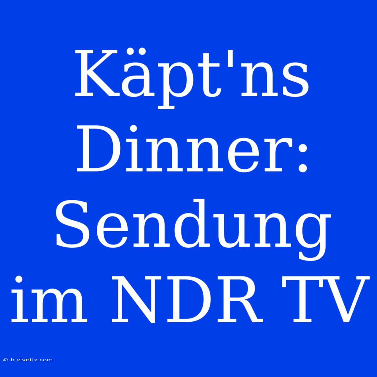 Käpt'ns Dinner: Sendung Im NDR TV