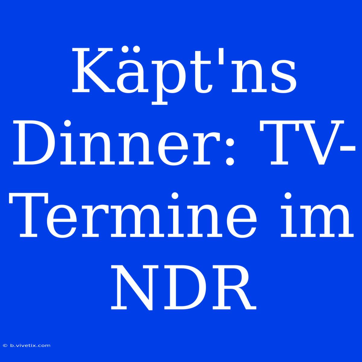 Käpt'ns Dinner: TV-Termine Im NDR