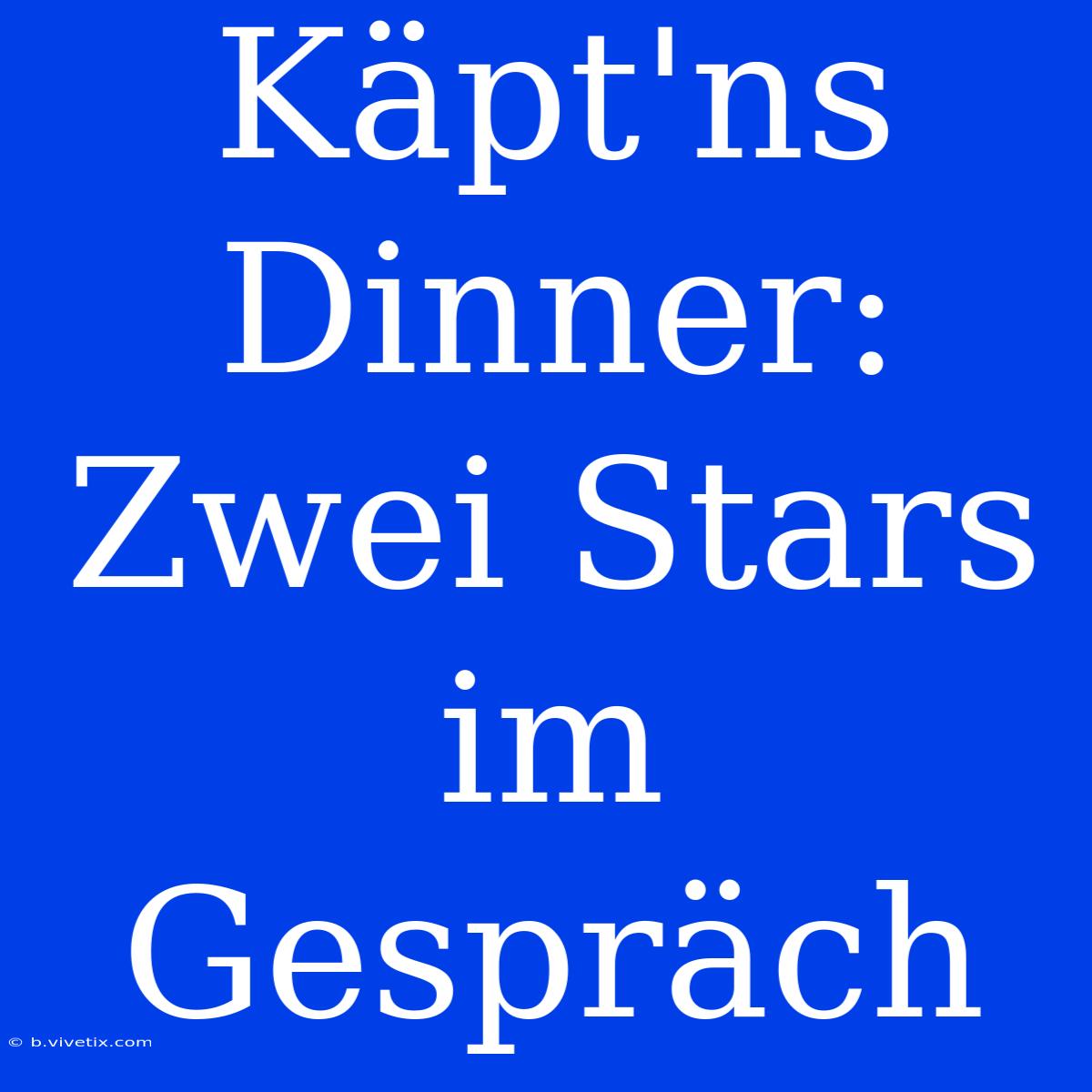 Käpt'ns Dinner: Zwei Stars Im Gespräch