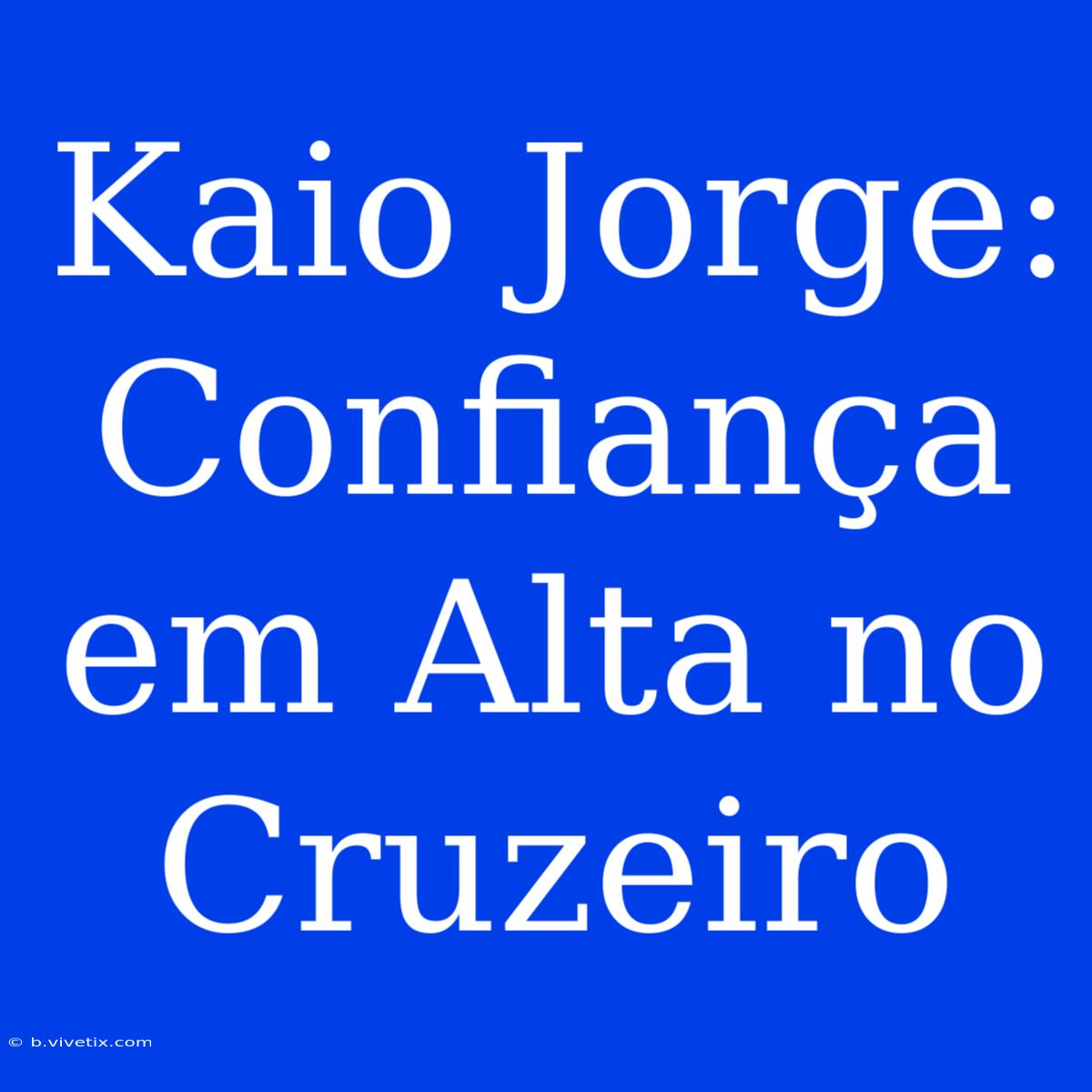 Kaio Jorge: Confiança Em Alta No Cruzeiro