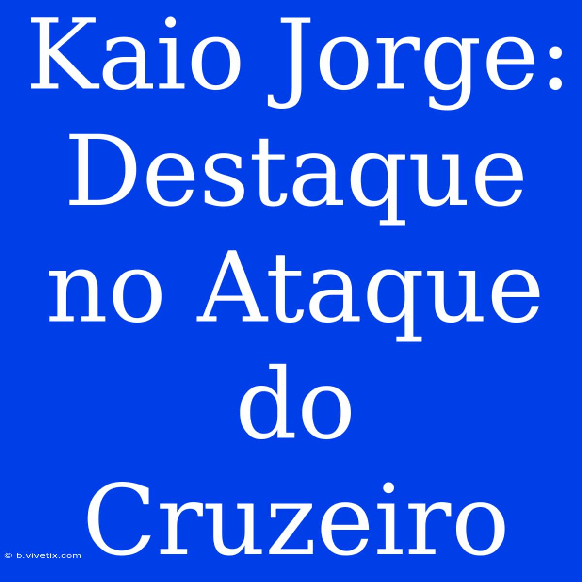 Kaio Jorge: Destaque No Ataque Do Cruzeiro