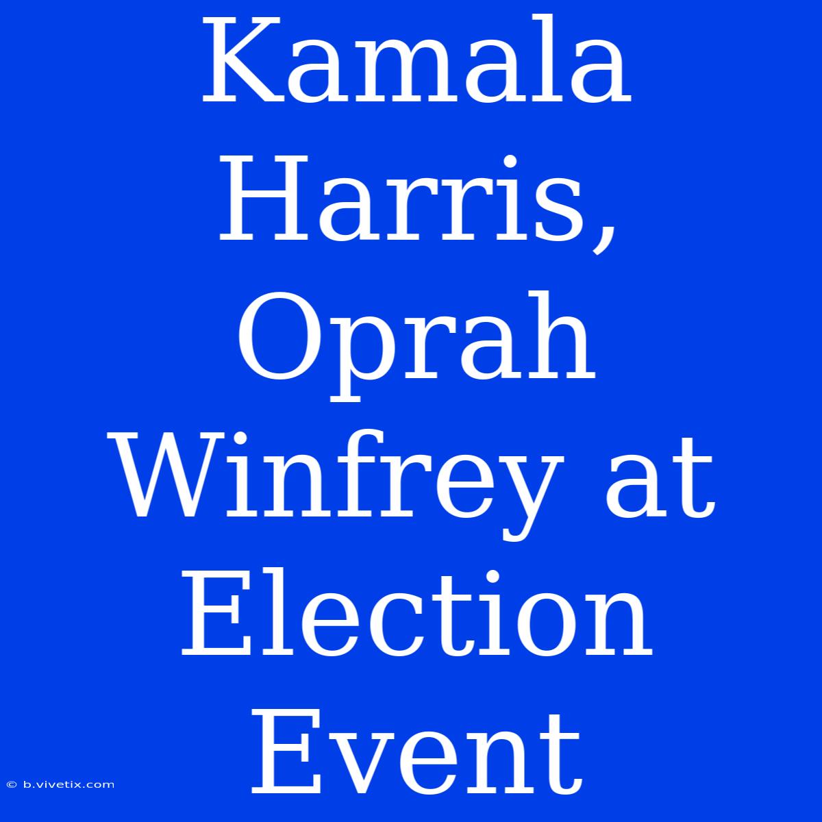 Kamala Harris, Oprah Winfrey At Election Event