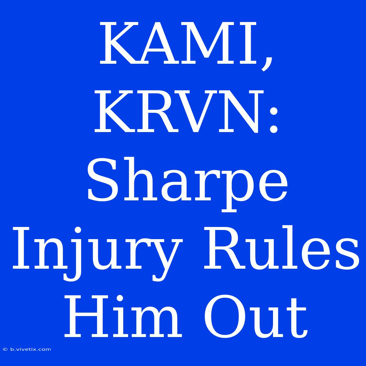 KAMI, KRVN: Sharpe Injury Rules Him Out 