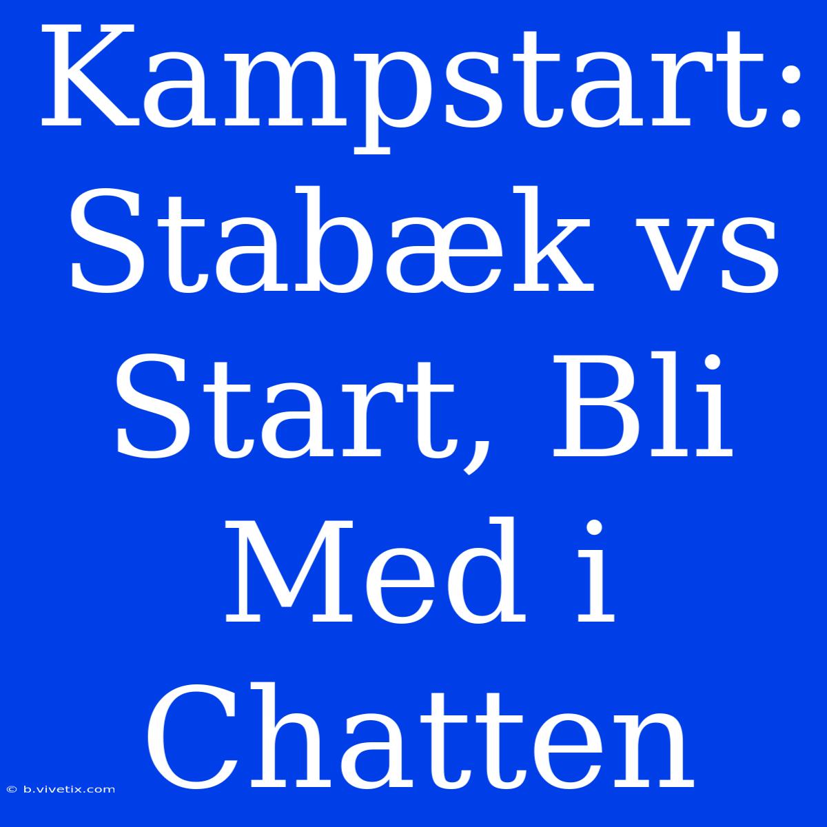 Kampstart: Stabæk Vs Start, Bli Med I Chatten