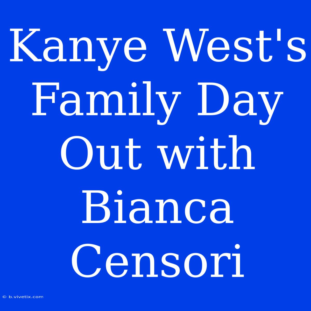 Kanye West's Family Day Out With Bianca Censori