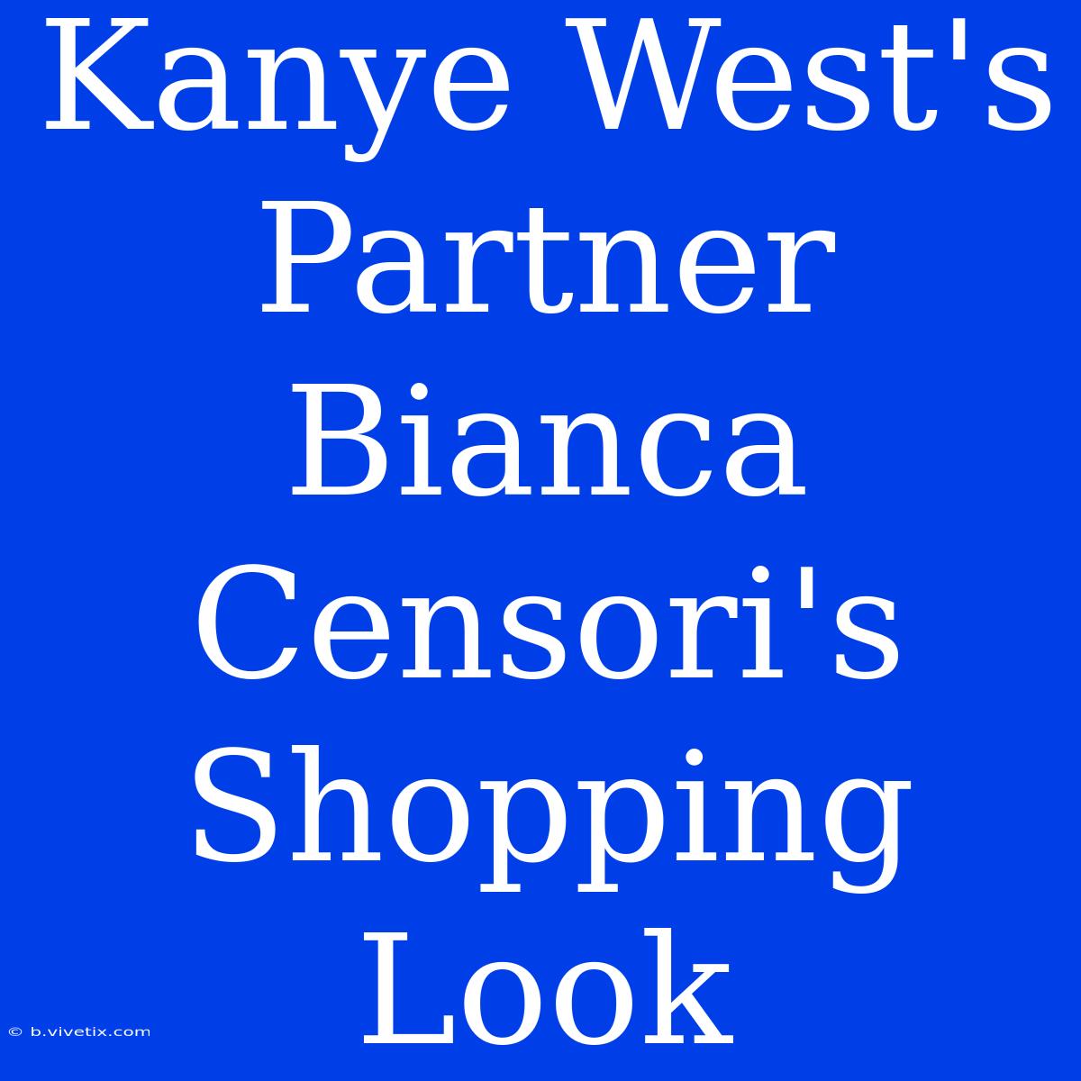 Kanye West's Partner Bianca Censori's Shopping Look 