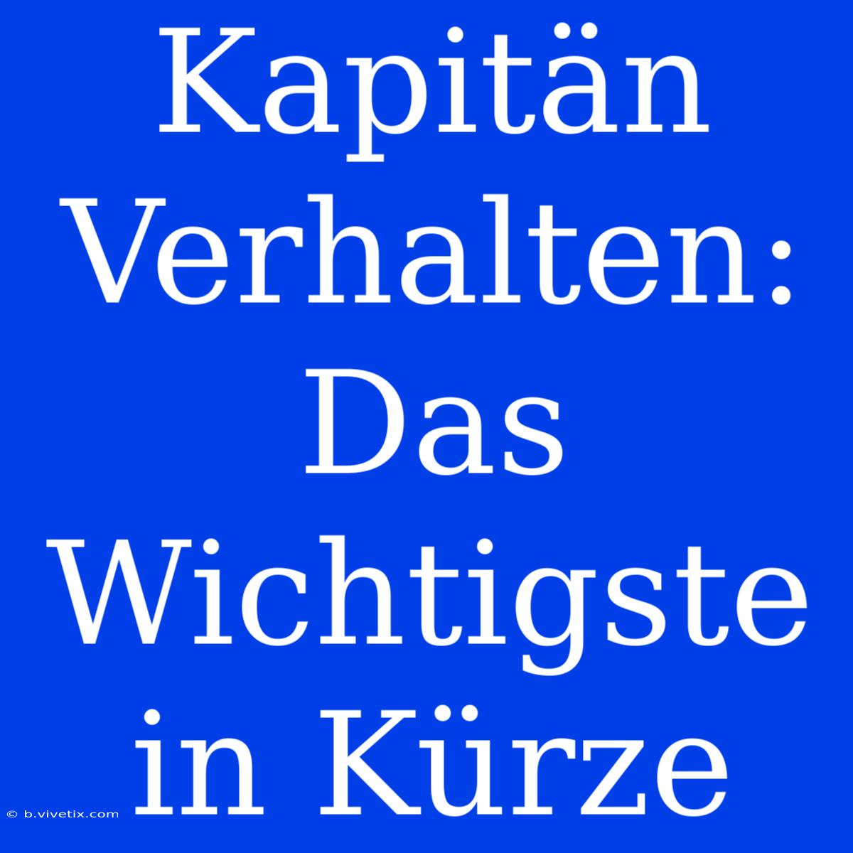 Kapitän Verhalten: Das Wichtigste In Kürze