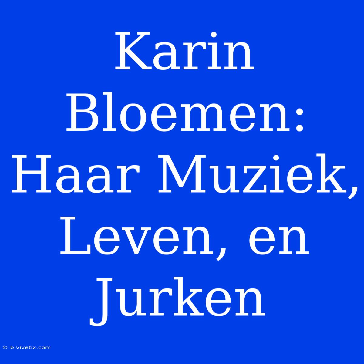 Karin Bloemen: Haar Muziek, Leven, En Jurken