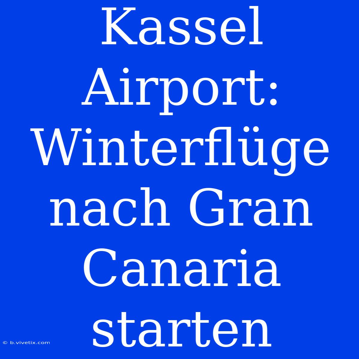 Kassel Airport: Winterflüge Nach Gran Canaria Starten