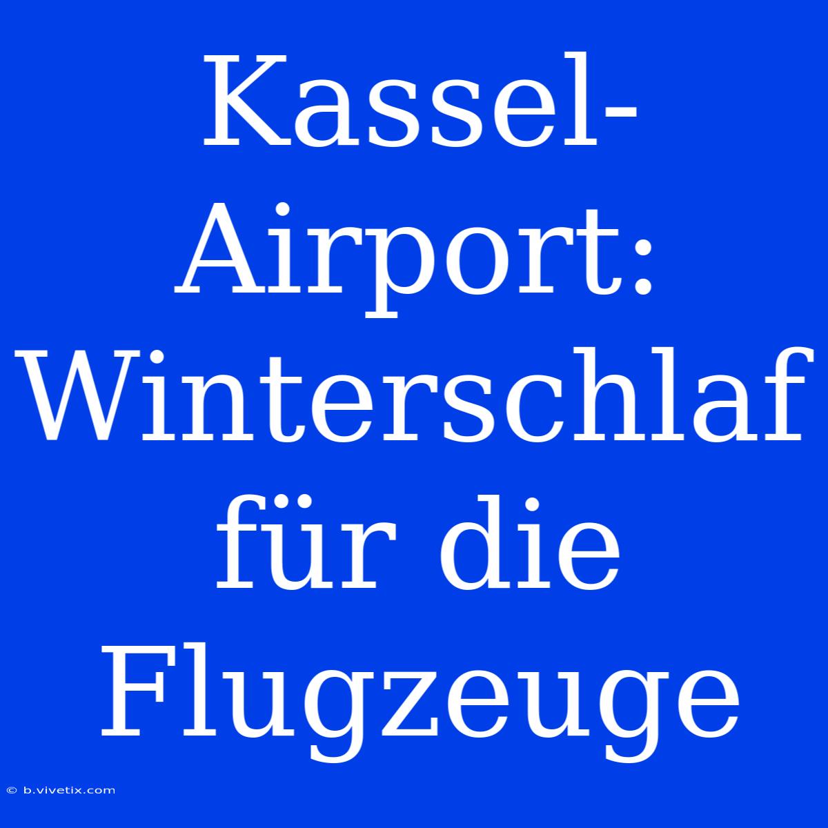 Kassel-Airport: Winterschlaf Für Die Flugzeuge