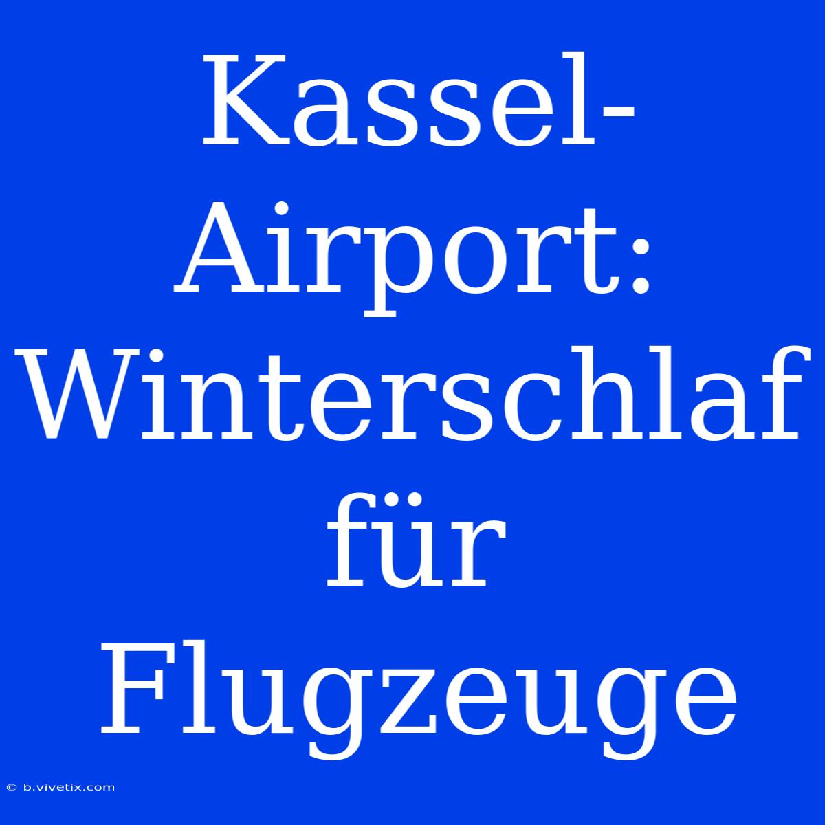 Kassel-Airport: Winterschlaf Für Flugzeuge