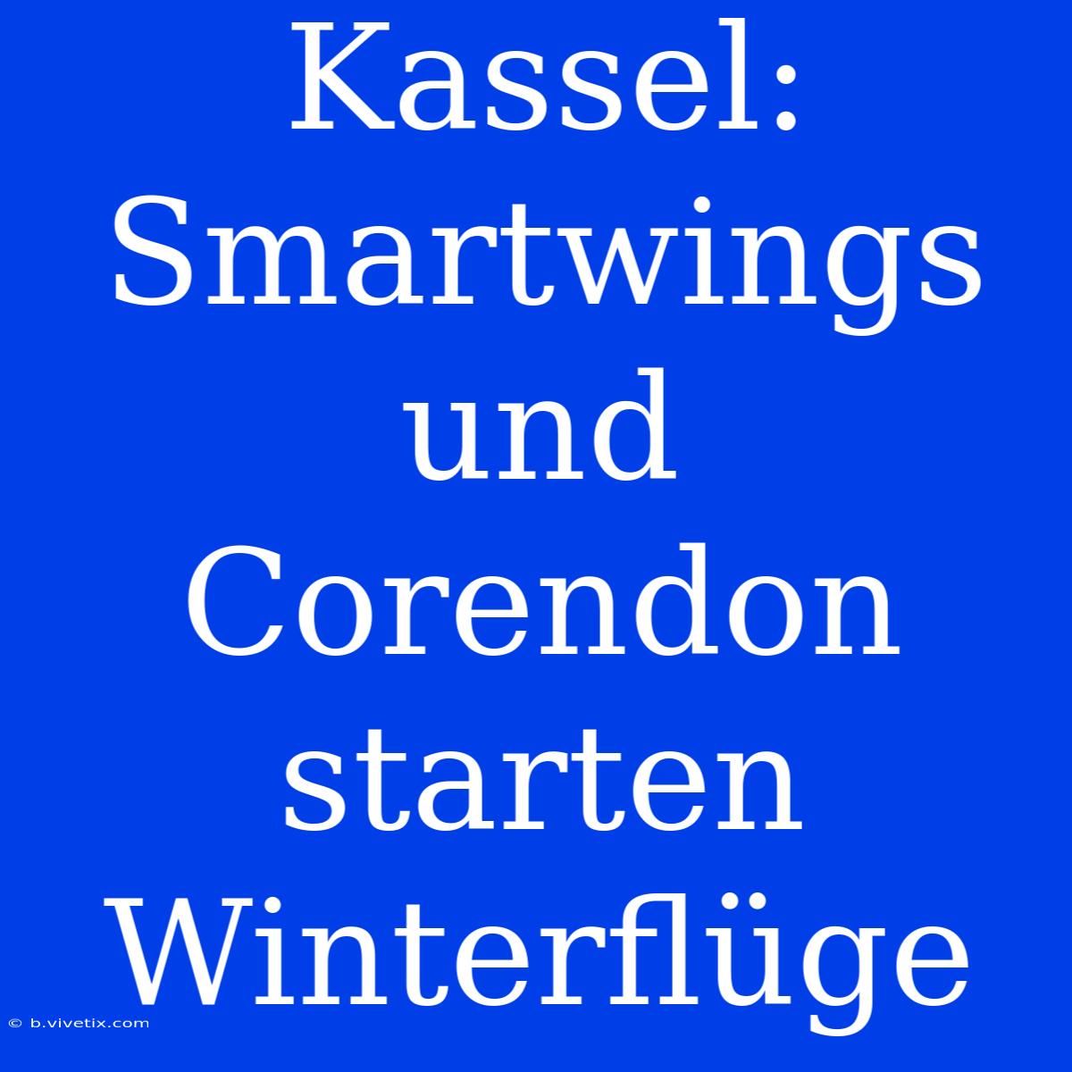 Kassel: Smartwings Und Corendon Starten Winterflüge