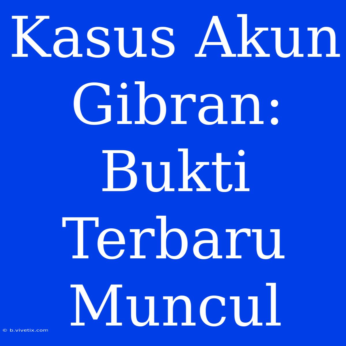 Kasus Akun Gibran: Bukti Terbaru Muncul