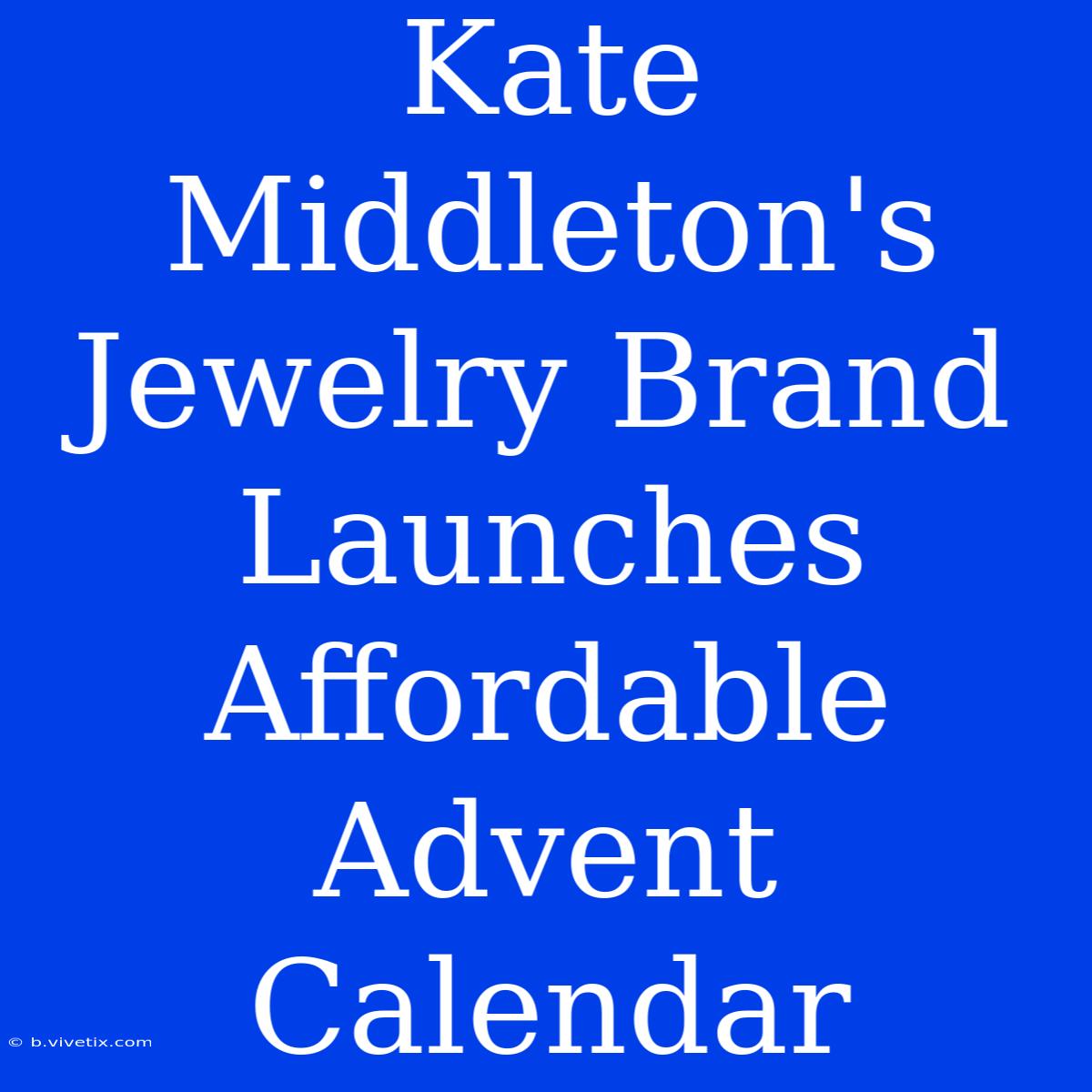 Kate Middleton's Jewelry Brand Launches Affordable Advent Calendar 