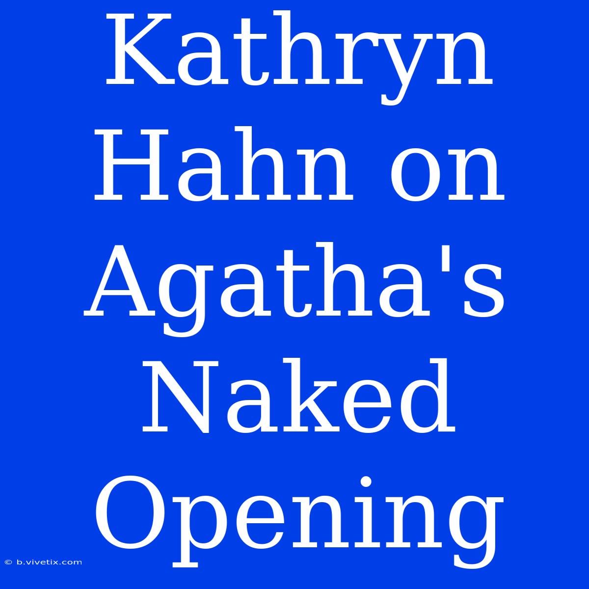 Kathryn Hahn On Agatha's Naked Opening