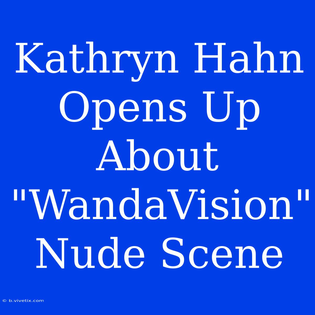 Kathryn Hahn Opens Up About 