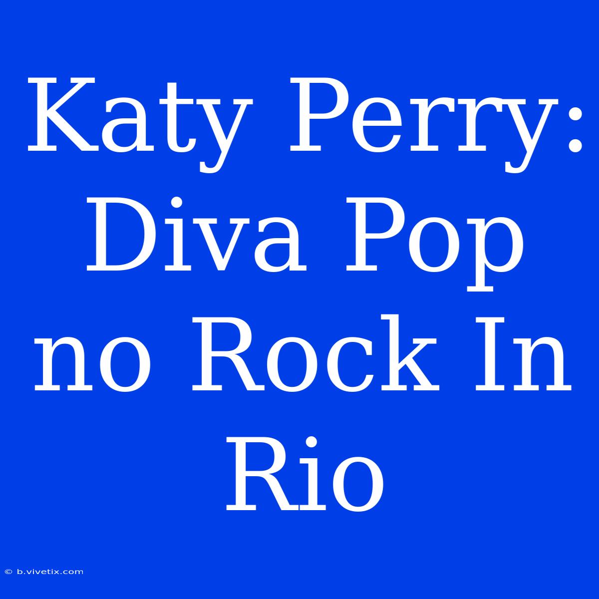 Katy Perry: Diva Pop No Rock In Rio 