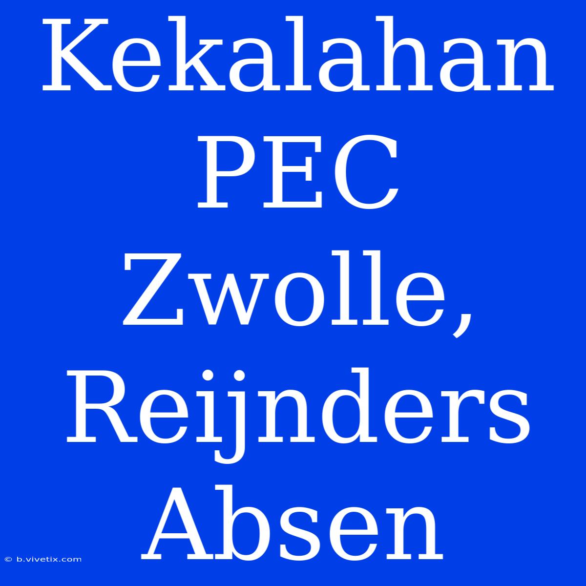 Kekalahan PEC Zwolle, Reijnders Absen