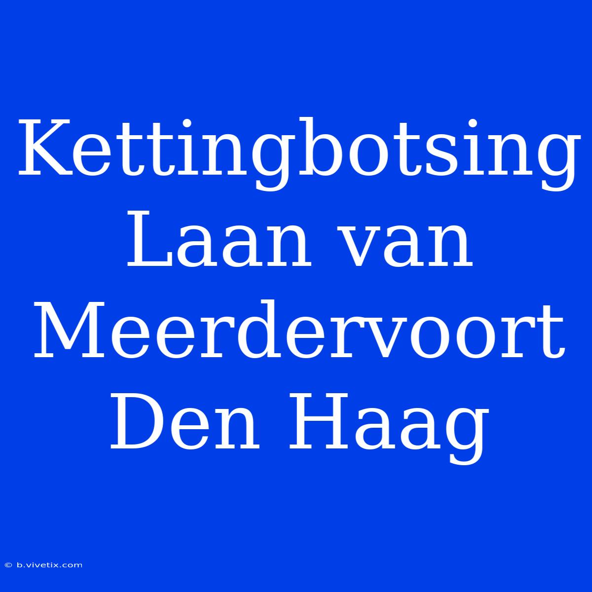 Kettingbotsing Laan Van Meerdervoort Den Haag