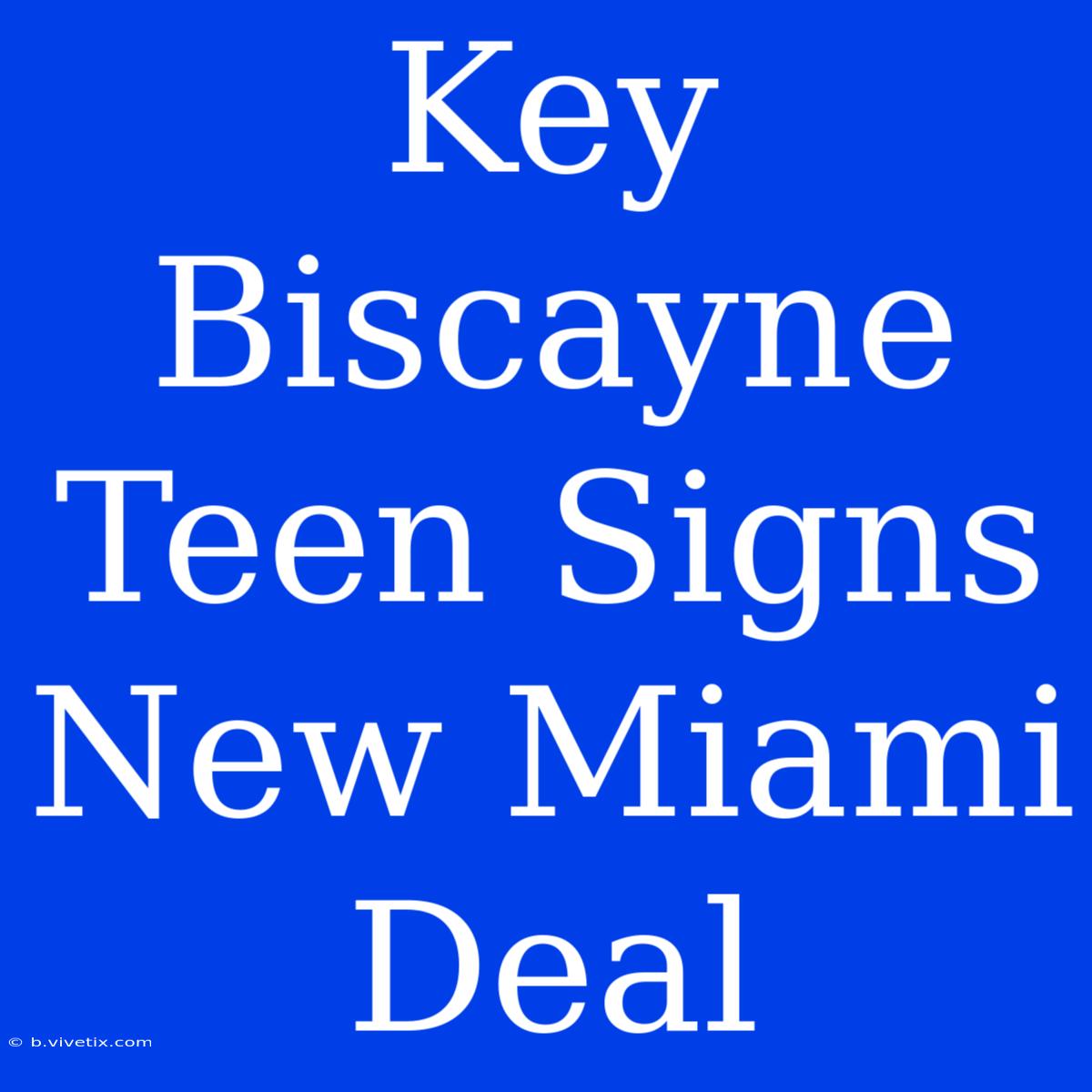 Key Biscayne Teen Signs New Miami Deal