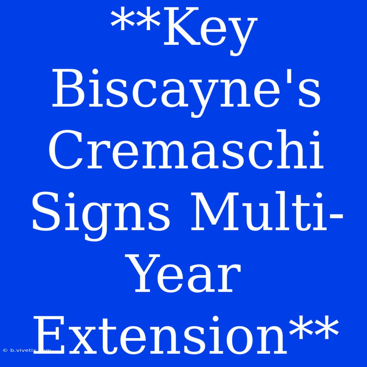 **Key Biscayne's Cremaschi Signs Multi-Year Extension**