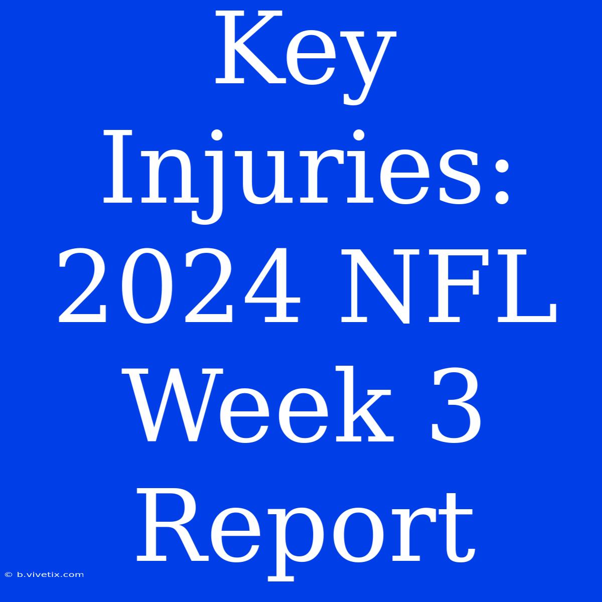 Key Injuries: 2024 NFL Week 3 Report