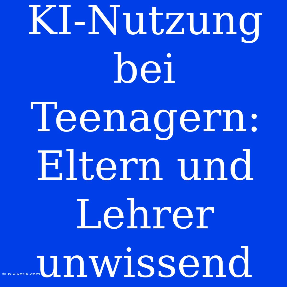 KI-Nutzung Bei Teenagern: Eltern Und Lehrer Unwissend