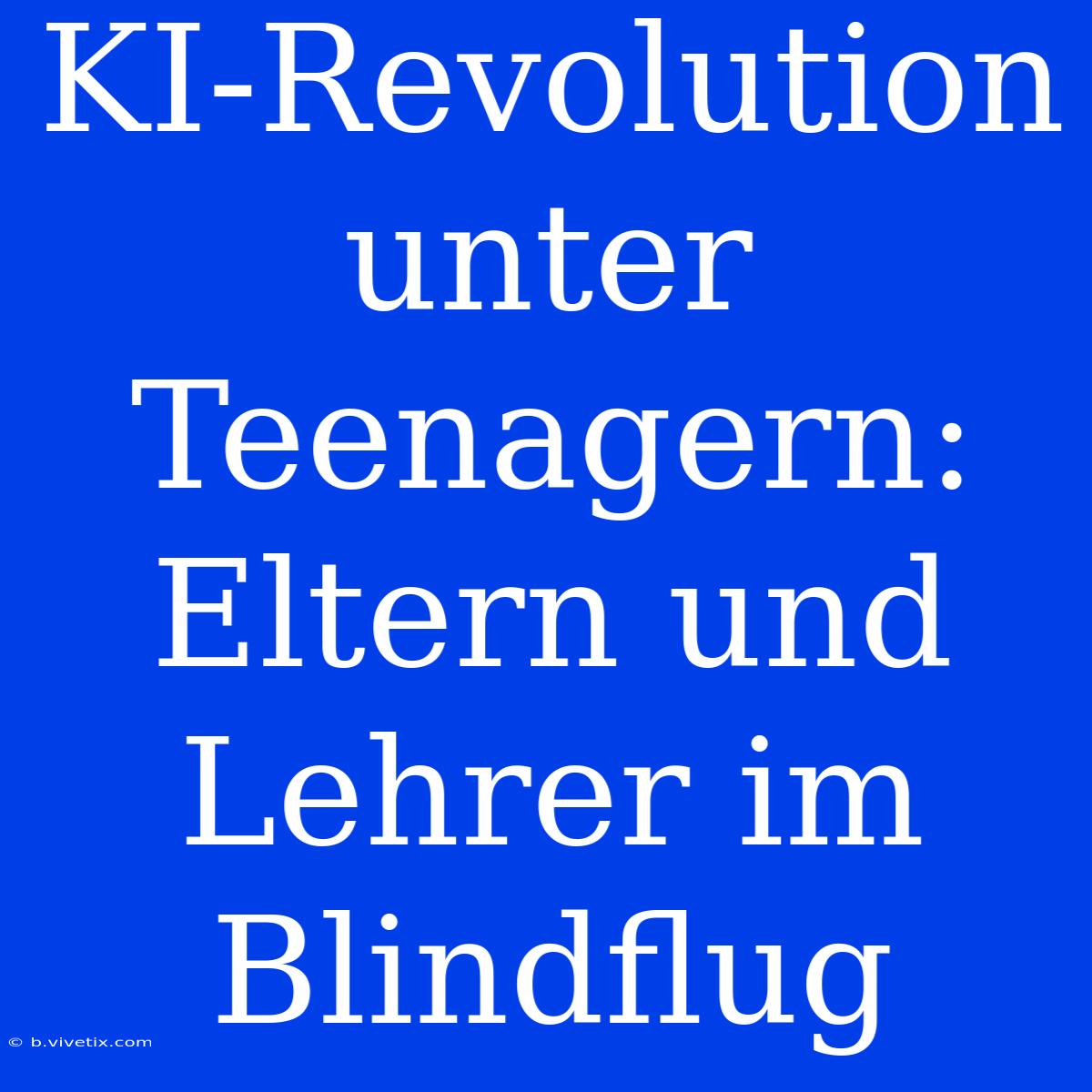 KI-Revolution Unter Teenagern: Eltern Und Lehrer Im Blindflug