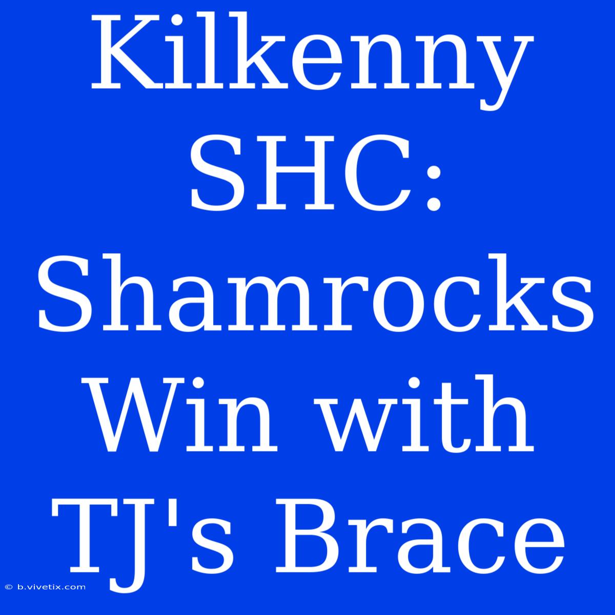 Kilkenny SHC: Shamrocks Win With TJ's Brace