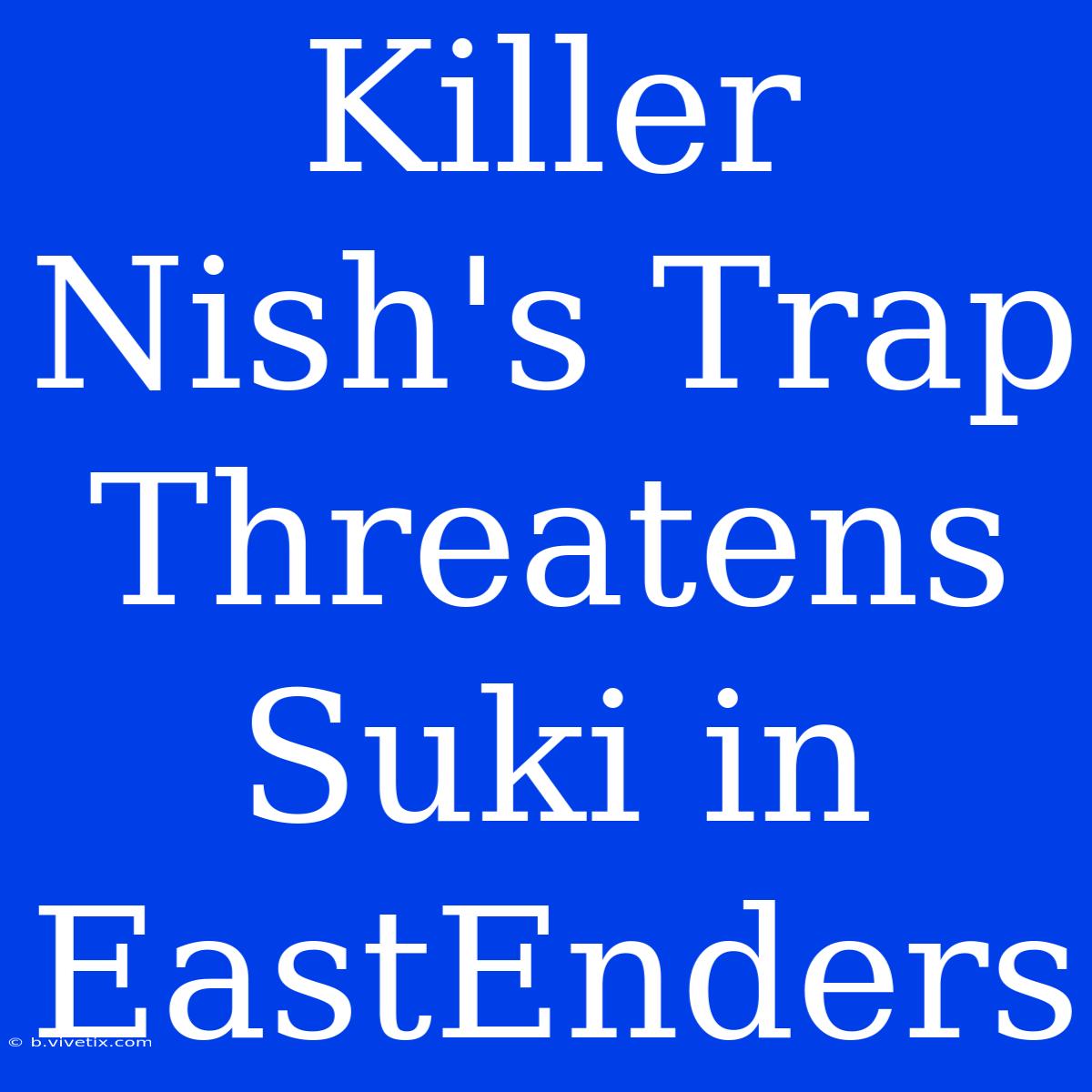 Killer Nish's Trap Threatens Suki In EastEnders