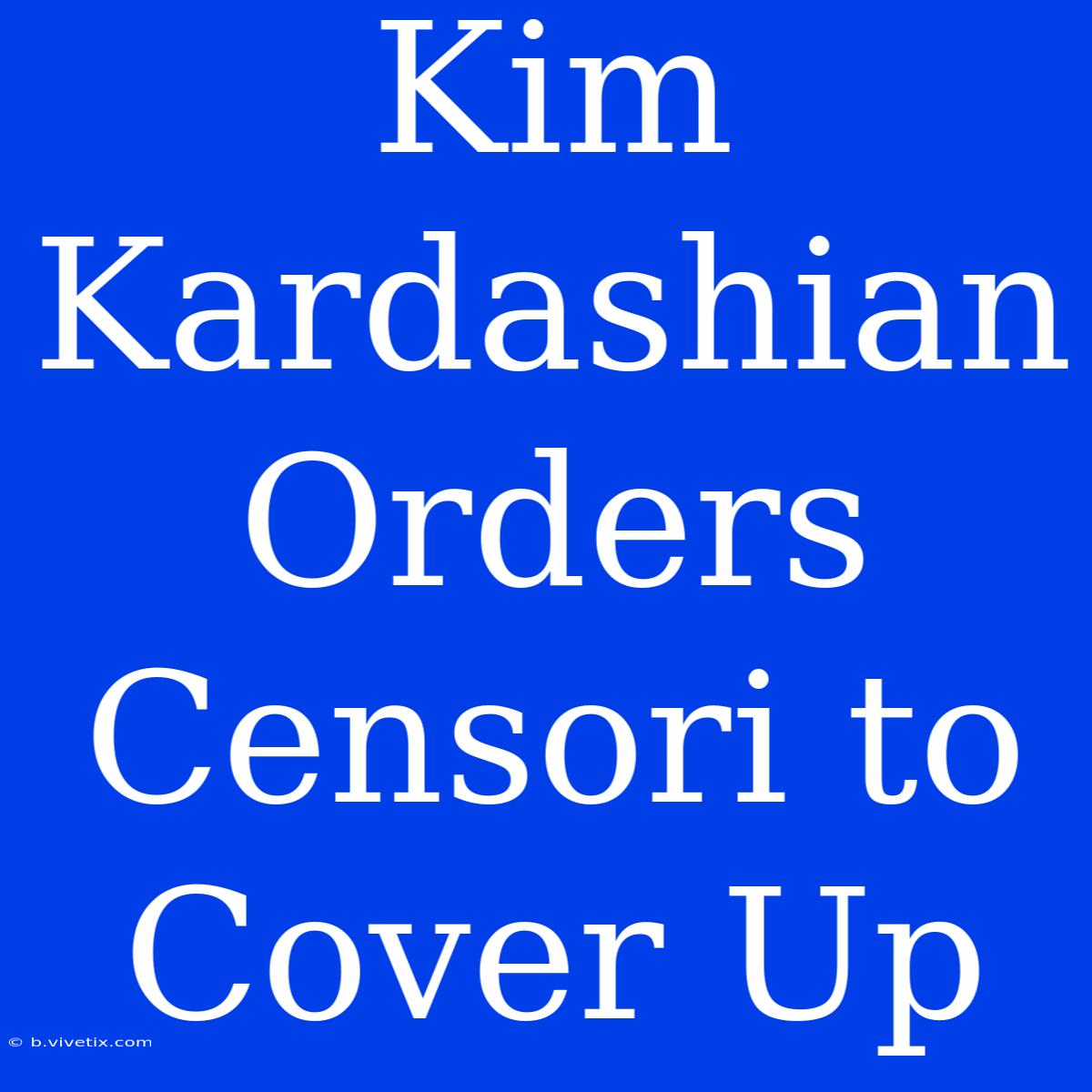 Kim Kardashian Orders Censori To Cover Up