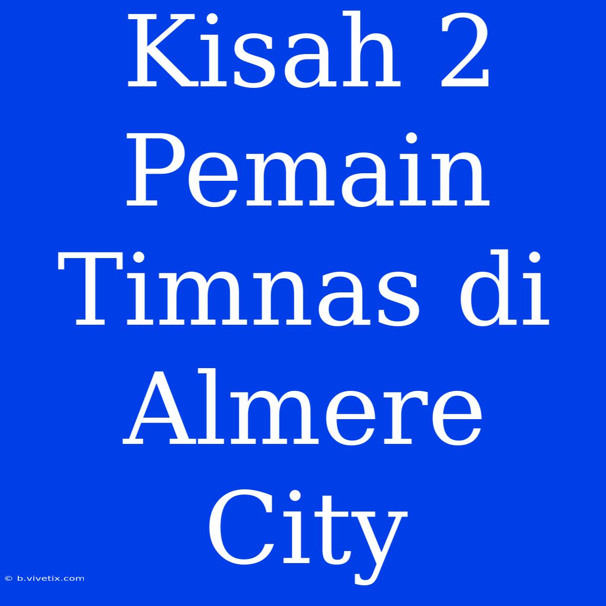 Kisah 2 Pemain Timnas Di Almere City