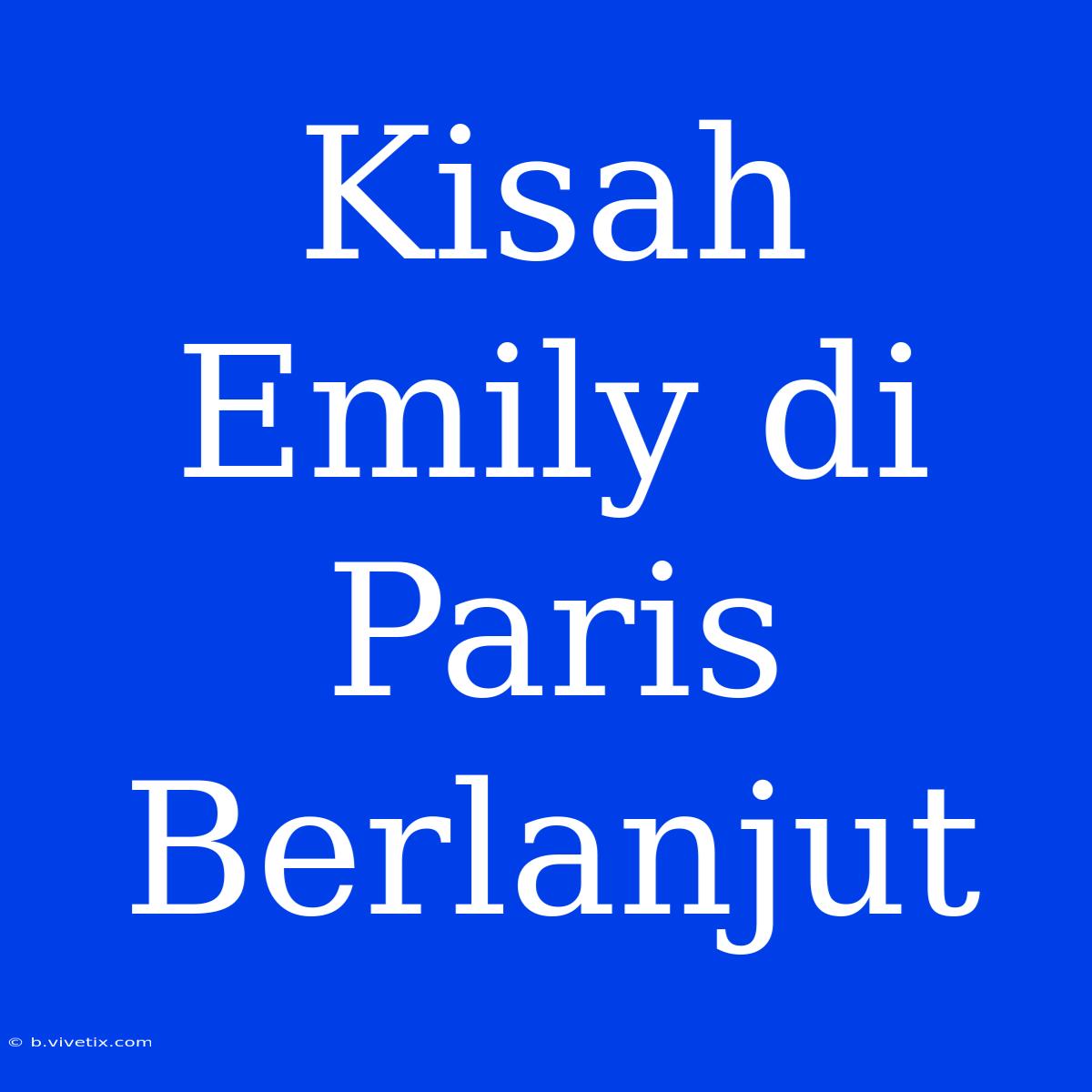 Kisah Emily Di Paris Berlanjut