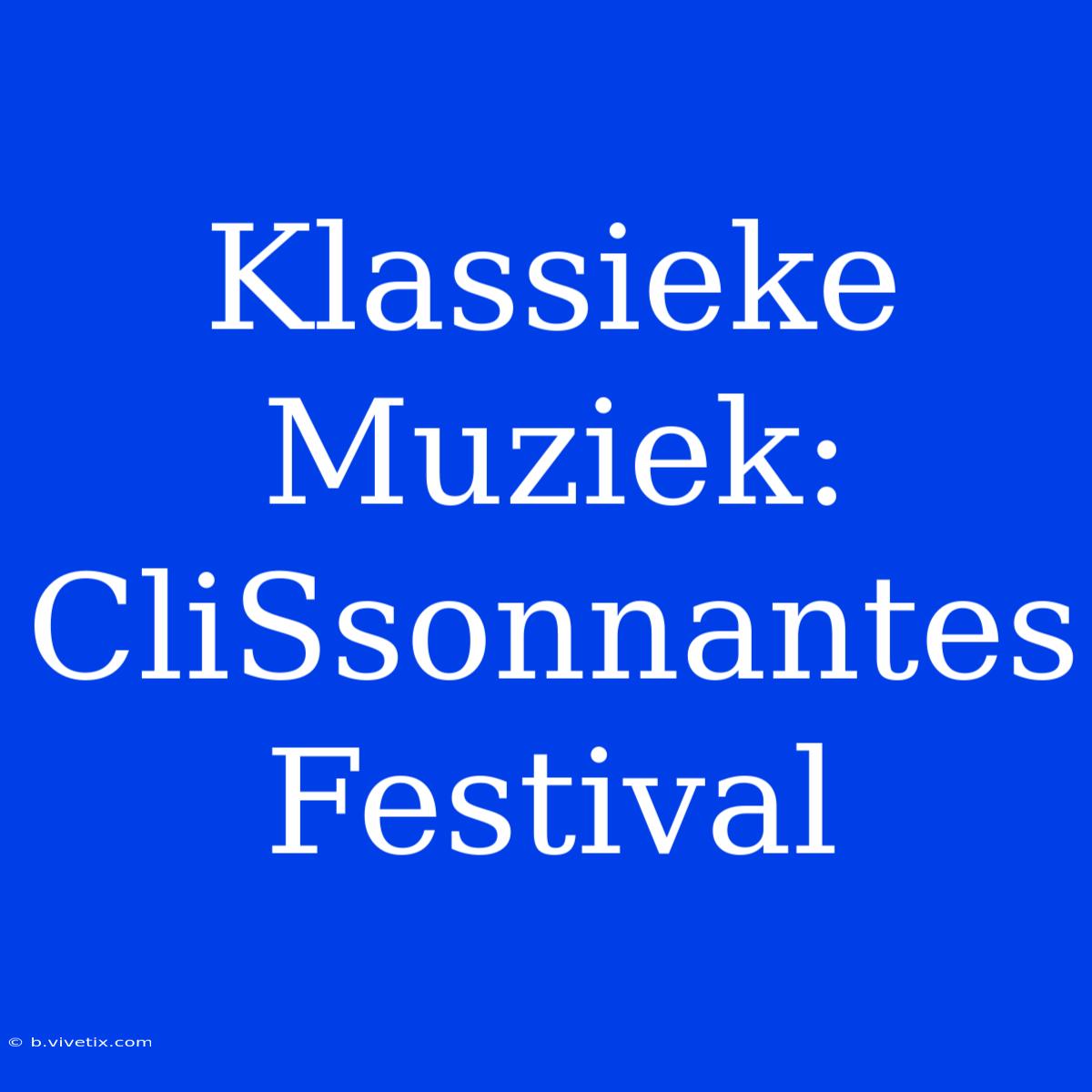 Klassieke Muziek: CliSsonnantes Festival