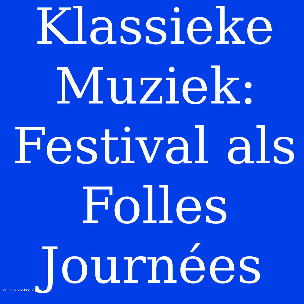 Klassieke Muziek: Festival Als Folles Journées