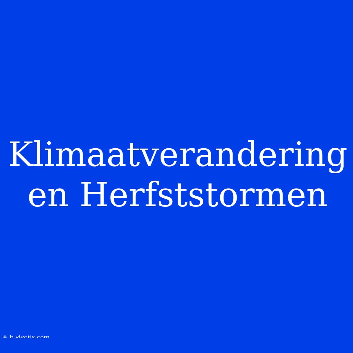 Klimaatverandering En Herfststormen