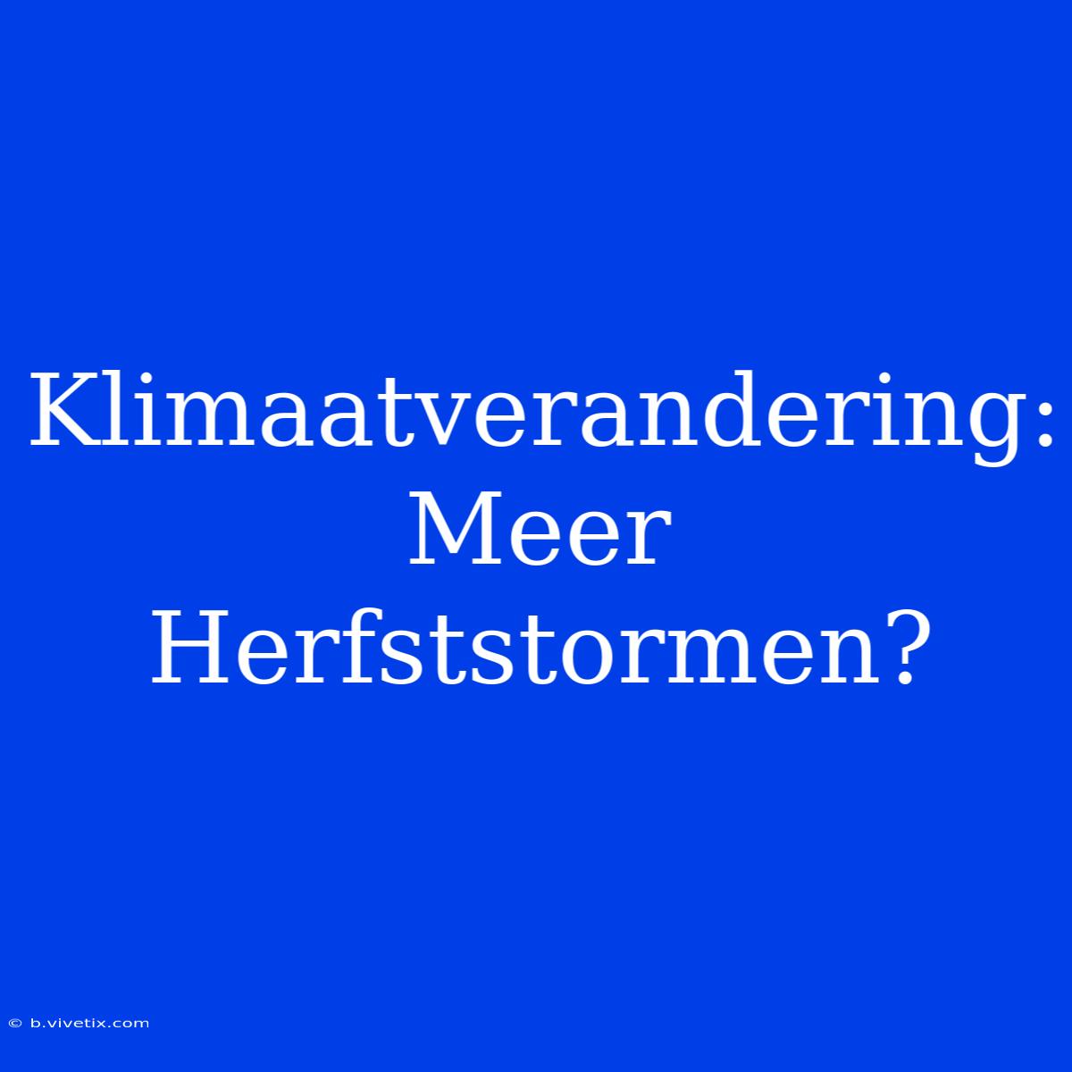 Klimaatverandering: Meer Herfststormen?