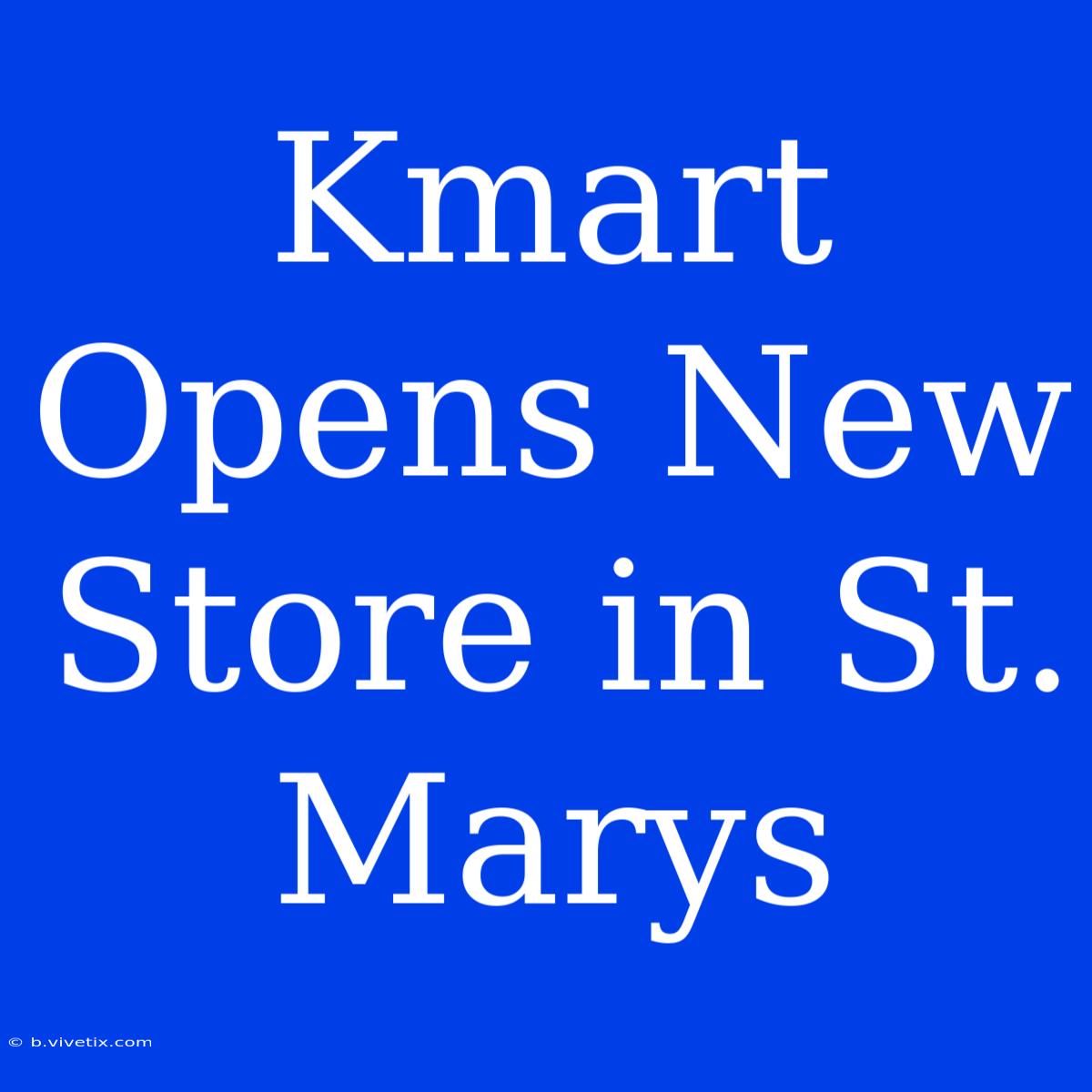 Kmart Opens New Store In St. Marys