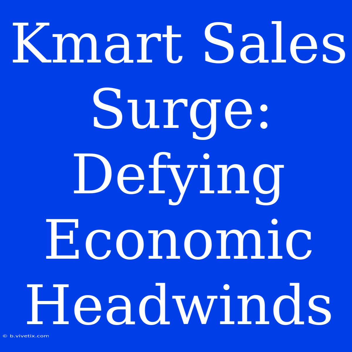 Kmart Sales Surge: Defying Economic Headwinds