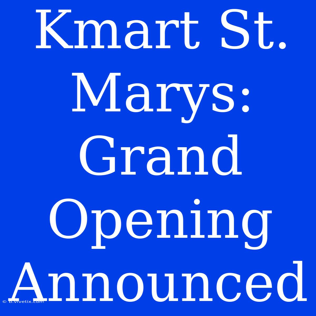 Kmart St. Marys: Grand Opening Announced