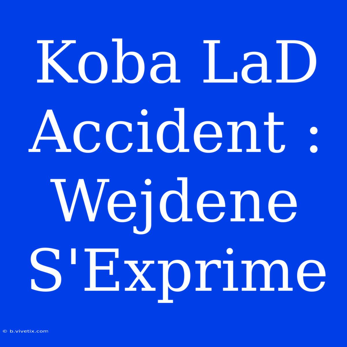 Koba LaD Accident : Wejdene S'Exprime