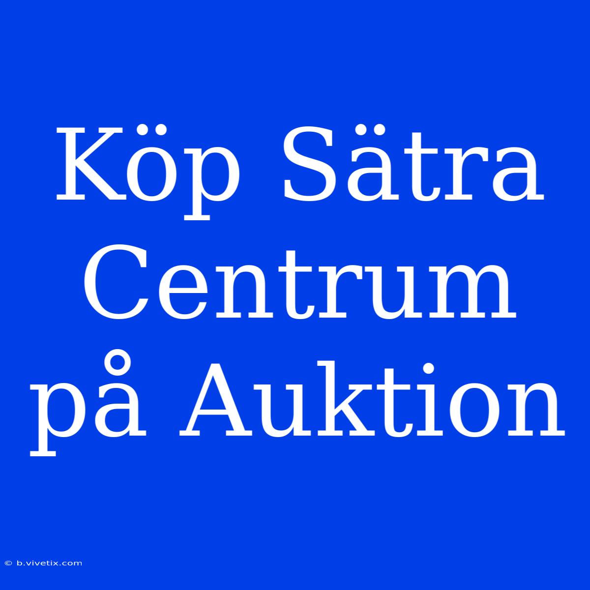 Köp Sätra Centrum På Auktion