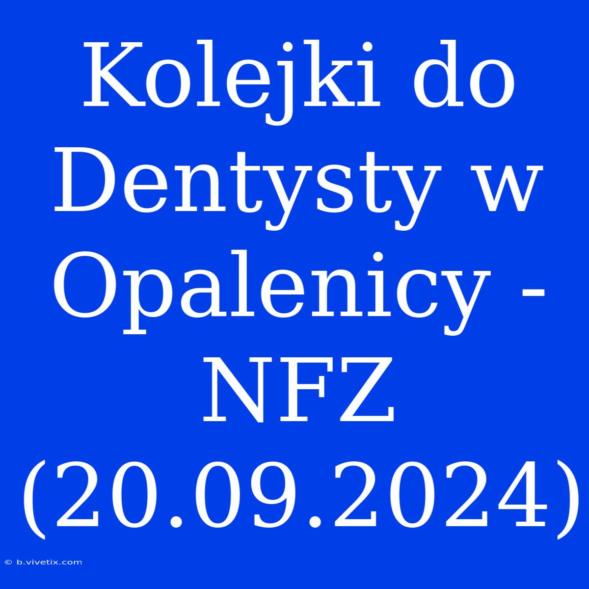 Kolejki Do Dentysty W Opalenicy - NFZ (20.09.2024)