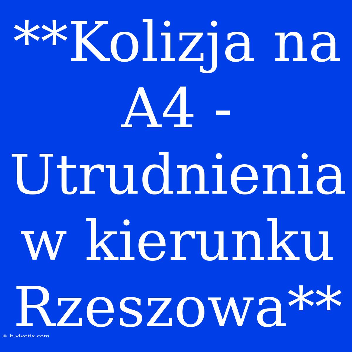 **Kolizja Na A4 - Utrudnienia W Kierunku Rzeszowa**