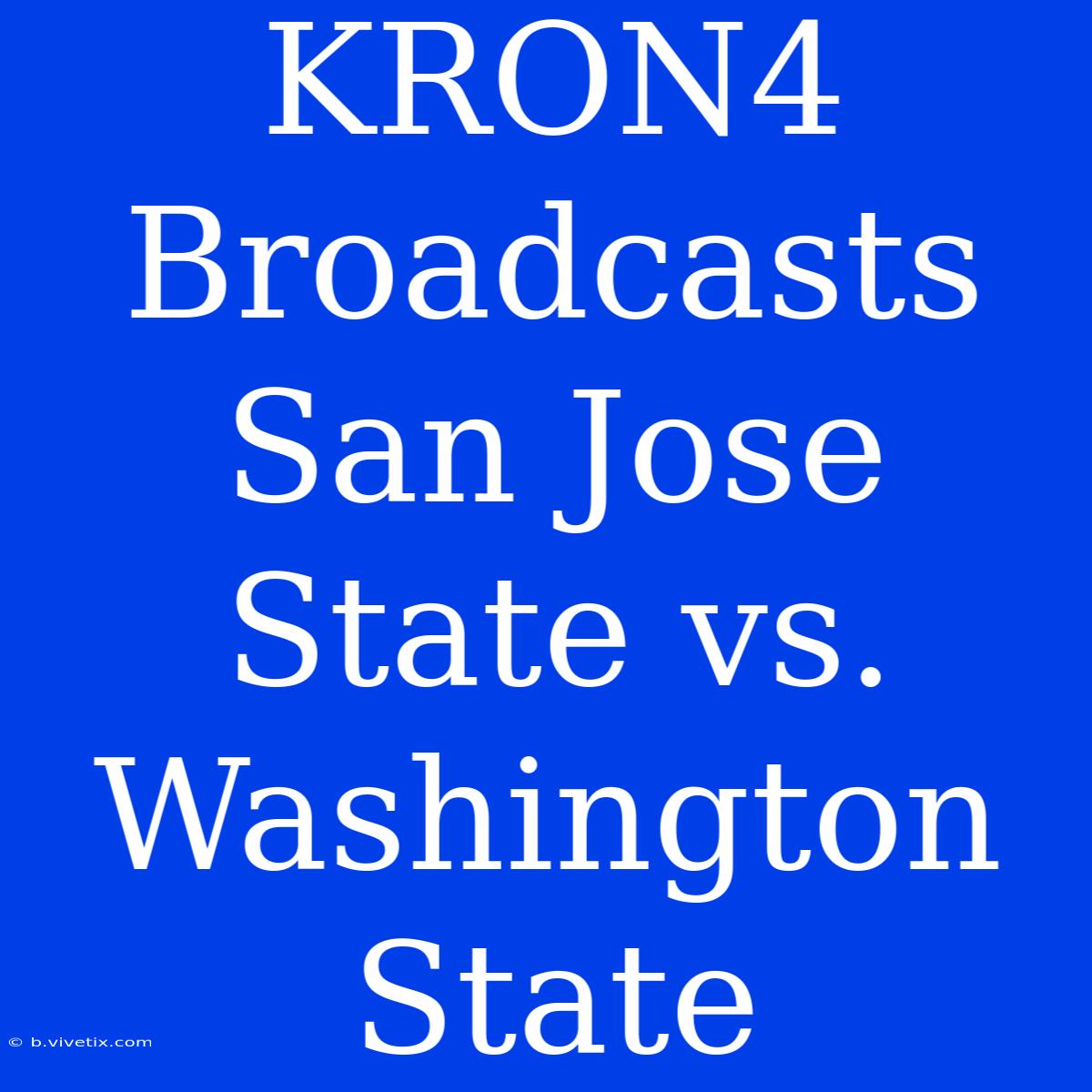 KRON4 Broadcasts San Jose State Vs. Washington State