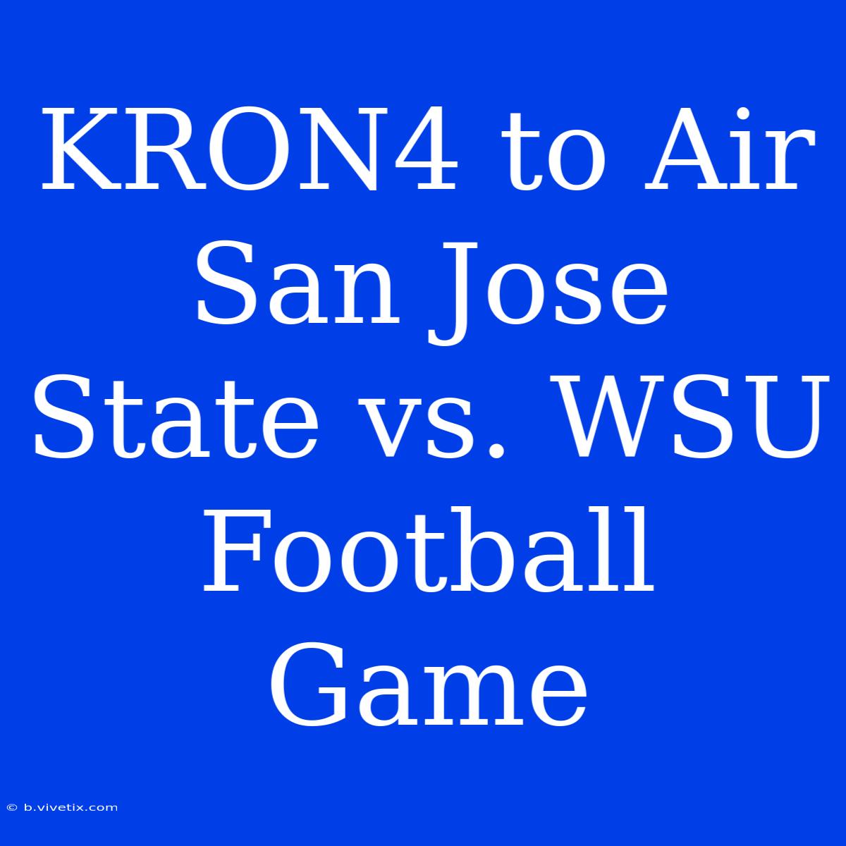 KRON4 To Air San Jose State Vs. WSU Football Game 